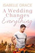 A Wedding Changes Everything (Hickory Ridge #4) by Isabelle Grace