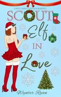 Scout Elf In Love: A Why Choose Christmas Romance (Scout Elves Gone Wild #3) by Wynter Ryan
