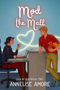 Mod the Mall (Love at Westbrook Mall #2) by Annelise Amore