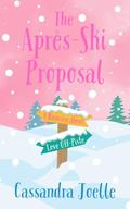 The Après-Ski Proposal: A Romcom About Love Off-Piste by Cassandra Joelle