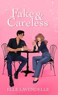 Fake & Careless: A Celebrity Fake Dating Romcom by Elle Lavendelle