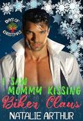 I Saw Mommy Kissing Biker Claus by Natalie Arthur