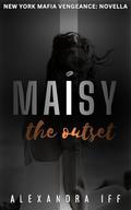 MAISY The Outset: A Dark Mafia Romance by Alexandra Iff