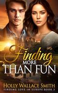 Finding More Than Fun (Finding Love in Europe #3) by Holly Wallace Smith