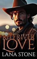 Red River Love: A spicy small town enemies to lovers cowboy romance (Red River Ranch #1) by Lana Stone