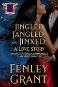 Jingled, Jangled, and Jinxed: A Love Story: An Enchanted Rock Immortals Novella by Fenley Grant