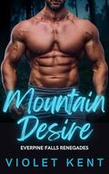 Mountain Desire: An age gap, instalove, alpha male romance. (Everpine Falls Renegades #3) by Violet Kent