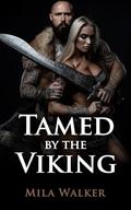 Tamed by the Viking: A Short Historical Erotica Tale of Domination, Passion, and Forbidden Desires in the Age of Vikings by Mila Walker