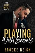 Playing With Secrets (The Lucky Rivals #3) by Brooke Reign