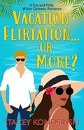 Vacation Flirtation...or More? (Winter Getaway Romance #1) by Stacey Komosinski