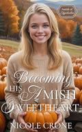 Becoming His Amish Sweetheart (Amish of Appalachia #1) by Nicole Crone