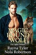 Magic Bound Wolf (City Lights Shifters #1) by Nola Robertson