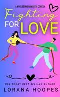 Fighting For Love: A Wholesome Romantic Comedy (The Fab Five #4) by Lorana Hoopes