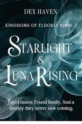Starlight & Luna Rising: Kingdoms of Eldoria Book 2 by Dex Haven