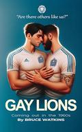 Gay Lions: Coming out in the 1960's by Bruce Watkins