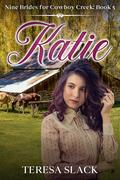 Katie (Nine Brides for Cowboy Creek #5) by Teresa Slack