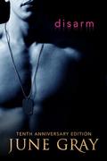 Disarm: Tenth Anniversary Edition by June Gray