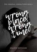 Wrong Place, Wrong Time (The Criminal Connections #1) by M.M. Skipper
