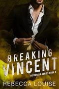 Breaking Vincent (Voyeurism #3) by Rebecca Louise