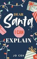 Dear Santa, I Can Explain by Jo Cox