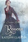 A Sleigh Ride For Rowena by Kaitlynn Clarkson