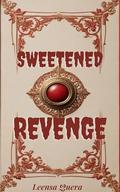 Sweetened Revenge: An anthology story about a loose cannon cheating wife who got punished by Leensa Quera