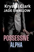 Possessive Alpha: A Taboo Pregnancy Instalove Hucow Milking Romance by Jade Swallow, Krystal Clark
