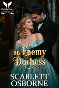 His Enemy Duchess: A Steamy Historical Regency Romance Novel by Scarlett Osborne