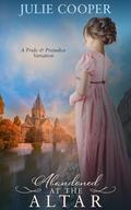 Abandoned at the Altar: A Pride and Prejudice Variation by Julie Cooper