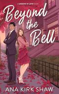 Beyond the Bell (Lessons in Love #1) by Ana Kirk Shaw