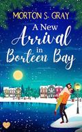 A New Arrival in Borteen Bay (The Secrets of Borteen Bay #7) by Morton S. Gray
