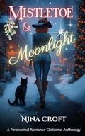 Mistletoe and Moonlight : A Paranormal Romance Christmas Anthology by Nina Croft