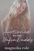 Auctioned to the Mafia Daddy (The Billionaire's Virgin #3) by Magnolia Cole