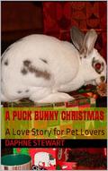 A Puck Bunny Christmas: A Love Story for Pet Lovers (Merry and Bright Romance #16) by Daphne Lynn Stewart
