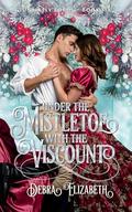 Under the Mistletoe with the Viscount by Debra Elizabeth