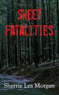 Sweet Fatalities: Heroes of Coweta County by Sherrie Lea Morgan