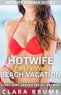 Hotwife European Beach Vacation: First Time Exhibitionist Hotwife (Hotwife Summer #1) by Clara Brume