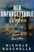 Her Unforgettable Night (Nurses of Rose Valley #2) by Nichole Ruschelle
