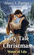 Fairy Tale Christmas: Water of Life by Nancy J. Farrier