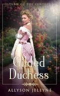 A Gilded Duchess (Turn of the Century #2) by Allyson Jeleyne