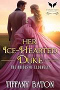 Her Ice-Hearted Duke: A Historical Regency Romance Novel by Tiffany Baton
