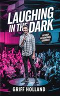 Laughing in the Dark: Mic Drop: Gay Comedians Chronicles by Griff Holland