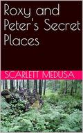 Roxy and Peter's Secret Places (Roxy's Insatiable Box #4) by Scarlett Medusa