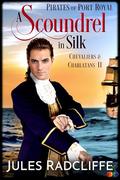 A Scoundrel in Silk (Pirates of Port Royal): Chevaliers & Charlatans II, a Golden Age of Piracy MM Romance Adventure by Jules Radcliffe