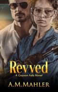 Revved: A Driven Novel by A.M. Mahler