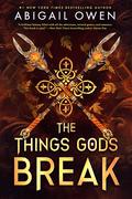 The Things Gods Break (The Crucible #2) by Abigail Owen