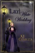 [Lily] White Wedding (Lilywhite Boys #1) by K.J. Charles