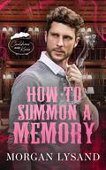 How to Summon a Memory (Cauldrons and Kisses) by Morgan Lysand