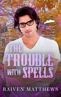 The Trouble With Spells (Cauldrons and Kisses) by Raiven Matthews