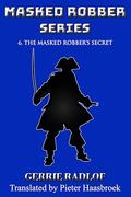 The Masked Robber's Secret (Masked Robber #6) by Gerrie Radlof